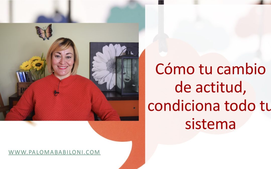 Como tu cambio de actitud, condiciona a tu sistema