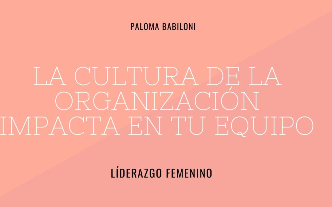 La cultura de la organización impacta en tu liderazgo